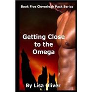 Getting Close to the Omega by Oliver, Lisa, 9781505721294