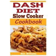 Dash Diet Slow Cooker Cookbook by Williams, Ben, 9781507631294