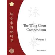 The Wing Chun Compendium, Volume One by BELONOHA, WAYNE, 9781583941294