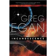 Incandescence by Egan, Greg, 9781597801294