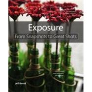 Exposure From Snapshots to Great Shots by Revell, Jeff, 9780321741295
