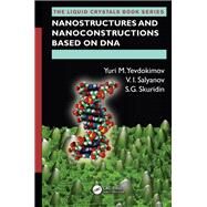 Nanostructures and Nanoconstructions Based on DNA by Yevdokimov, Yuri M.; Salyanov, V. I.; Skuridin, S. G., 9780367381295