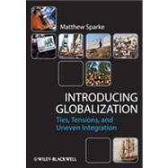 Introducing Globalization Ties, Tensions, and Uneven Integration by Sparke, Matthew, 9780631231295