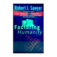 Factoring Humanity by Sawyer, Robert J., 9780812571295