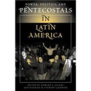 Power, Politics, And Pentecostals In Latin America by Cleary,Edward L, 9780813321295