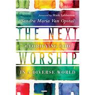 The Next Worship by Van Opstal, Sandra Maria; Labberton, Mark, 9780830841295