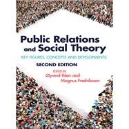 Public Relations and Social Theory: Key Figures and Concepts by Ihlen; Oyvind, 9781138281295