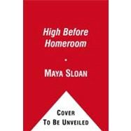 High Before Homeroom by Sloan, Maya, 9781439171295