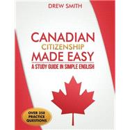 Canadian Citizenship Made Easy: A Study Guide in Simple English by Smith, Drew, 9781519121295