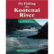 Fly Fishing the Kootenai River by Brian Grossenbacher; Jenny Grossenbacher, 9781618811295
