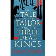 The Tale of the Tailor and the Three Dead Kings by Jones, Dan, 9781801101295