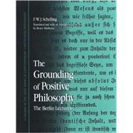 The Grounding of Positive Philosophy: The Berlin Lectures by Schelling, Friedrich Wilhelm Joseph Von; Matthews, Bruce, 9780791471296