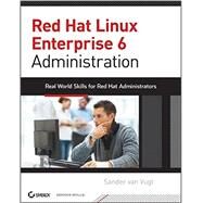Red Hat Enterprise Linux 6 Administration Real World Skills for Red Hat Administrators by van Vugt, Sander, 9781118301296