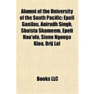Alumni of the University of the South Pacific : Epeli Ganilau, Anirudh Singh, Shaista Shameem, Epeli Hau'ofa, Sione Ngongo Kioa, Brij Lal by , 9781155861296
