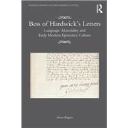 Bess of Hardwicks Letters: Language, Materiality, and Early Modern Epistolary Culture by Wiggins; Alison, 9781409461296