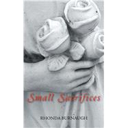 Small Sacrifices by Burnaugh, Rhonda, 9781490791296