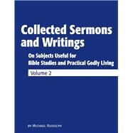 Collected Sermons and Writings Vol. 2 On Subjects Useful for Bible Studies and Practical Godly Living by Rudolph, Michael, 9781733711296