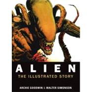 Alien: The Illustrated Story by Goodwin, Archie; Simonson, Walt, 9781781161296