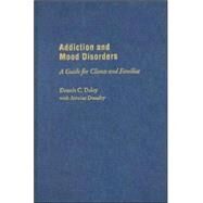 Addiction and Mood Disorders  A Guide for Clients and Families by Daley, Dennis C.; Douaihy, Antoine, 9780195311297