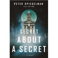 A Secret About a Secret A novel by Spiegelman, Peter, 9780307961297