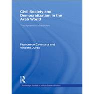 Civil Society and Democratization in the Arab World: The Dynamics of Activism by Cavatorta; Francesco, 9780415491297
