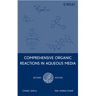 Comprehensive Organic Reactions in Aqueous Media by Li, Chao-Jun; Chan, Tak-Hang, 9780471761297