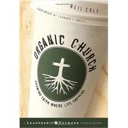 Organic Church Growing Faith Where Life Happens by Cole, Neil, 9780787981297