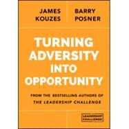 Turning Adversity into Opportunity by Kouzes, James M.; Posner, Barry Z., 9781118911297