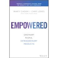 Empowered Ordinary People, Extraordinary Products by Cagan, Marty; Jones, Chris, 9781119691297