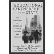 Educational Partnerships and the State : The Paradoxes of Governing Schools, Children, and Families by Franklin, Barry M.; Popkewitz, Thomas; Bloch, Marianne N., 9781403961297