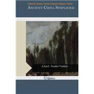 Ancient China Simplified by Parker, Edward Harper, 9781503261297