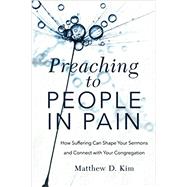 Preaching to People in Pain by Matthew Kim, 9781540961297