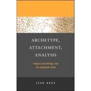 Archetype, Attachment, Analysis: Jungian Psychology and the Emergent Mind by Knox; Jean, 9781583911297
