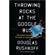 Throwing Rocks at the Google Bus by Rushkoff, Douglas, 9780143131298