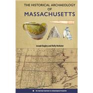 The Historical Archaeology of Massachusetts by Joseph Bagley; Holly Herbster, 9780813081298