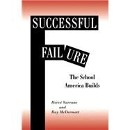 Successful Failure: The School America Builds by Varenne,Herne, 9780813391298