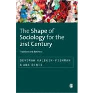 The Shape of Sociology for the 21st Century; Tradition and Renewal by Devorah Kalekin-Fishman, 9780857021298