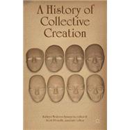 A History of Collective Creation by Syssoyeva, Kathryn Mederos; Proudfit, Scott, 9781137331298