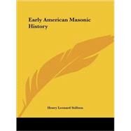 Early American Masonic History by Stillson, Henry Leonard, 9781425351298