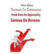Tourner Le Commerce Stock Dans Un Oppotunity Srieux De Revenu by Alden, Paul, 9781523671298