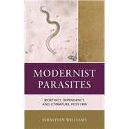 Modernist Parasites Bioethics, Dependency, and Literature, post-1900 by Williams, Sebastian, 9781666921298