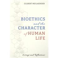 Bioethics and the Character of Human Life by Gilbert Meilaender, 9781725251298