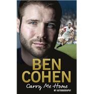 Carry Me Home My Autobiography by Cohen, Ben, 9781785031298