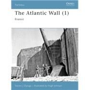 The Atlantic Wall (1) France by Zaloga, Steven J.; Johnson, Hugh; Ray, Lee; Taylor, Chris, 9781846031298