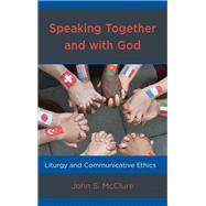 Speaking Together and with God Liturgy and Communicative Ethics by McClure, John S., 9781978701298