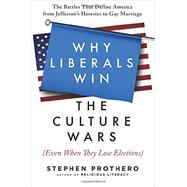 Why Liberals Win the Culture Wars Even When They Lose Elections by Prothero, Stephen, 9780061571299