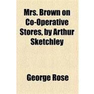 Mrs. Brown on Co-operative Stores, by Arthur Sketchley by Rose, George, 9780217851299
