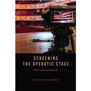 Screening the Operatic Stage by Christopher Morris, 9780226831299