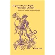 Allegory and Epic in English Renaissance Literature: Heroic Form in Sidney, Spenser, and Milton by Kenneth Borris, 9780521781299