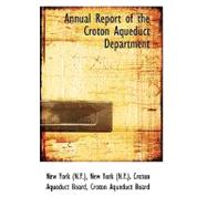 Annual Report of the Croton Aqueduct Department by New York, Croton Aqueduct Board, 9780554761299
